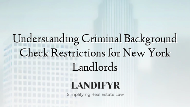 Understanding Criminal Background Check Restrictions for New York Landlords