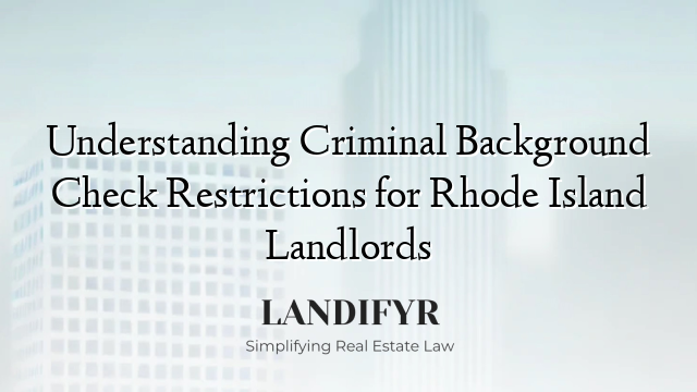 Understanding Criminal Background Check Restrictions for Rhode Island Landlords