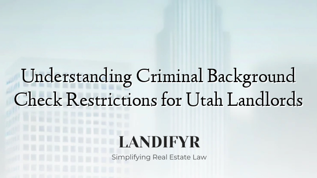 Understanding Criminal Background Check Restrictions for Utah Landlords