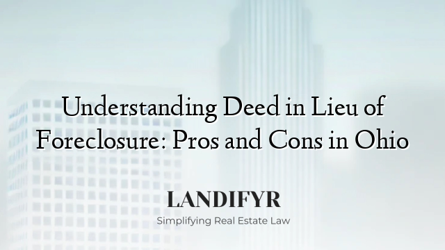 Understanding Deed in Lieu of Foreclosure: Pros and Cons in Ohio
