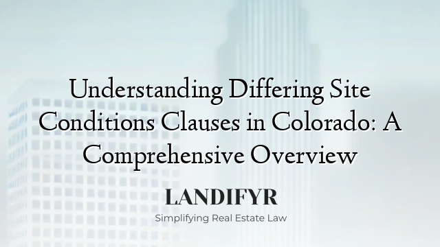 Understanding Differing Site Conditions Clauses in Colorado: A Comprehensive Overview