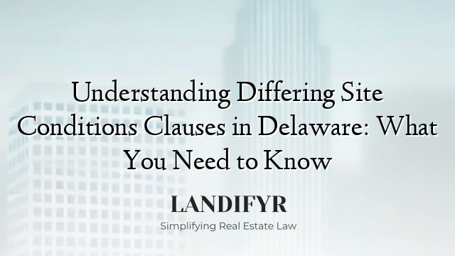 Understanding Differing Site Conditions Clauses in Delaware: What You Need to Know