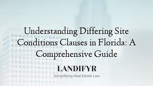 Understanding Differing Site Conditions Clauses in Florida: A Comprehensive Guide