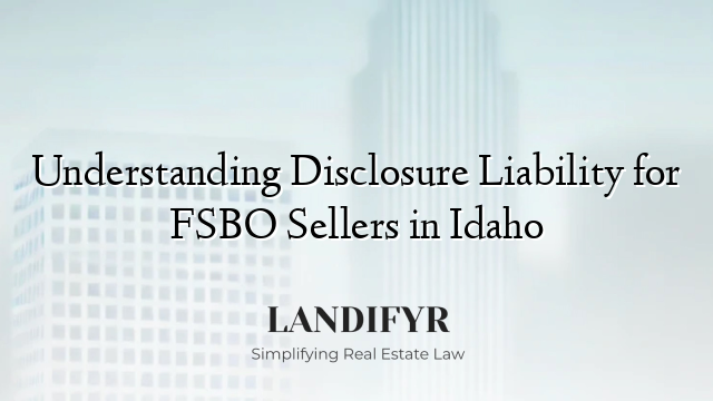 Understanding Disclosure Liability for FSBO Sellers in Idaho