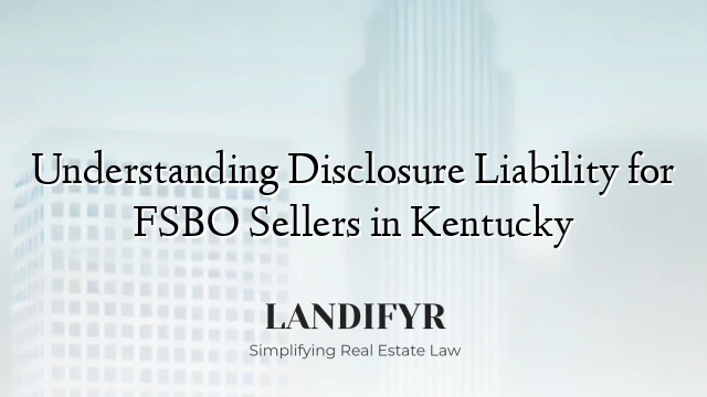 Understanding Disclosure Liability for FSBO Sellers in Kentucky