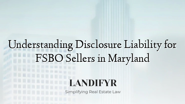 Understanding Disclosure Liability for FSBO Sellers in Maryland