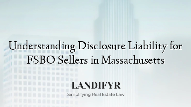 Understanding Disclosure Liability for FSBO Sellers in Massachusetts