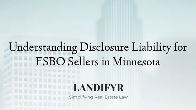 Understanding Disclosure Liability for FSBO Sellers in Minnesota