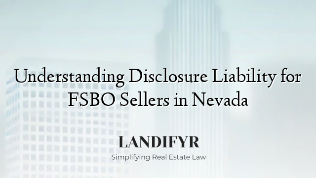 Understanding Disclosure Liability for FSBO Sellers in Nevada