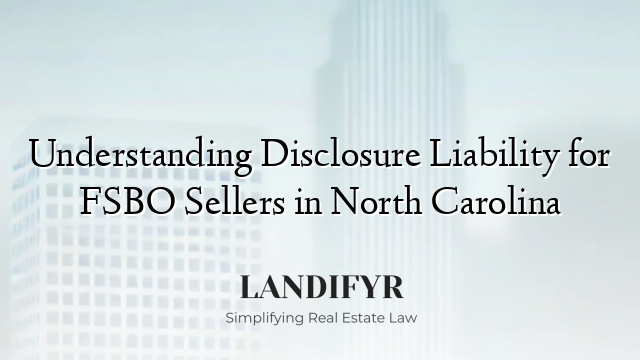 Understanding Disclosure Liability for FSBO Sellers in North Carolina