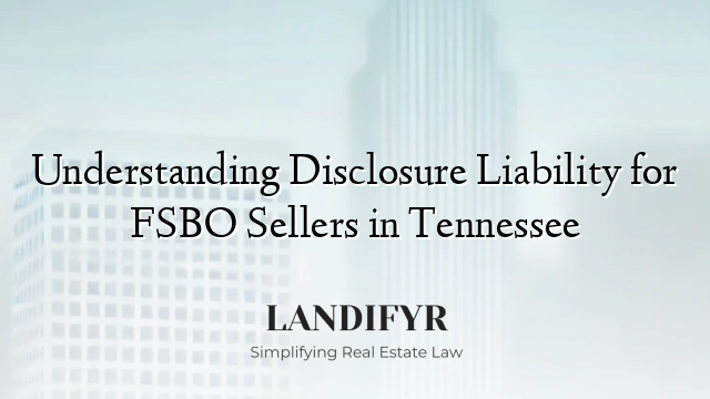 Understanding Disclosure Liability for FSBO Sellers in Tennessee