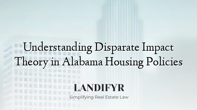 Understanding Disparate Impact Theory in Alabama Housing Policies