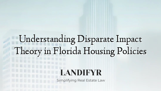 Understanding Disparate Impact Theory in Florida Housing Policies