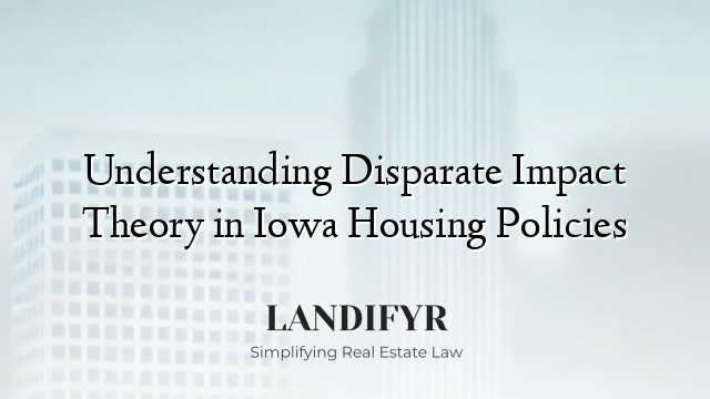 Understanding Disparate Impact Theory in Iowa Housing Policies