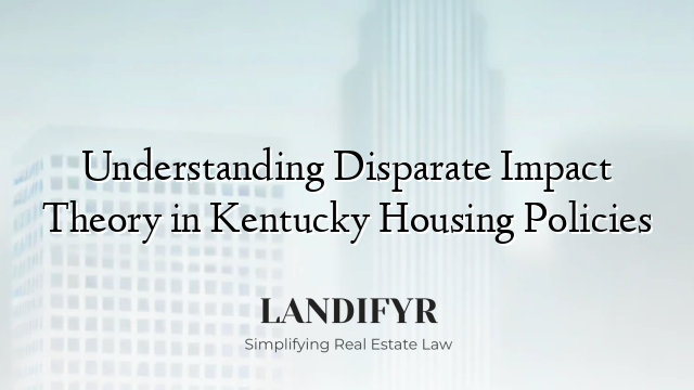 Understanding Disparate Impact Theory in Kentucky Housing Policies