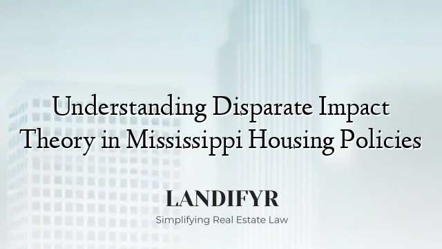 Understanding Disparate Impact Theory in Mississippi Housing Policies