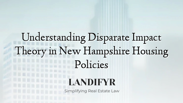 Understanding Disparate Impact Theory in New Hampshire Housing Policies