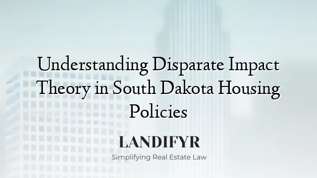 Understanding Disparate Impact Theory in South Dakota Housing Policies