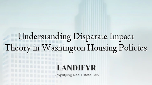 Understanding Disparate Impact Theory in Washington Housing Policies
