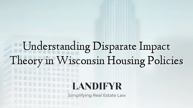 Understanding Disparate Impact Theory in Wisconsin Housing Policies