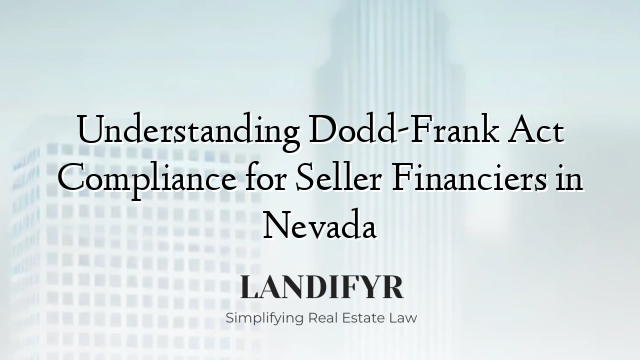Understanding Dodd-Frank Act Compliance for Seller Financiers in Nevada