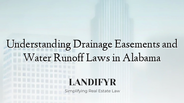 Understanding Drainage Easements and Water Runoff Laws in Alabama