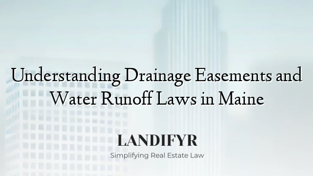 Understanding Drainage Easements and Water Runoff Laws in Maine