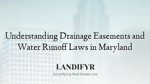 Understanding Drainage Easements and Water Runoff Laws in Maryland