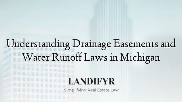 Understanding Drainage Easements and Water Runoff Laws in Michigan