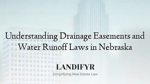Understanding Drainage Easements and Water Runoff Laws in Nebraska
