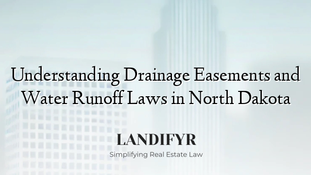 Understanding Drainage Easements and Water Runoff Laws in North Dakota