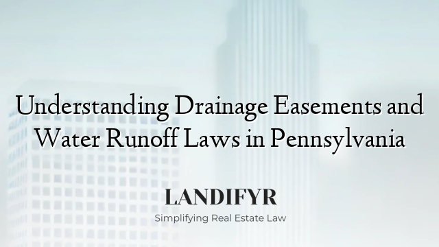 Understanding Drainage Easements and Water Runoff Laws in Pennsylvania