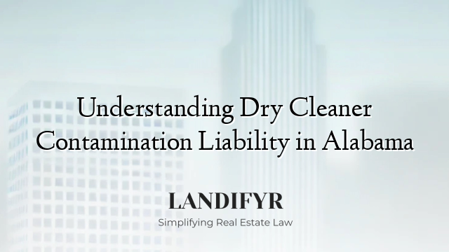 Understanding Dry Cleaner Contamination Liability in Alabama