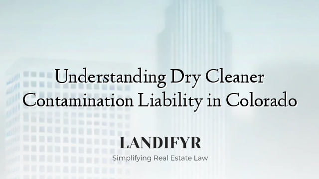 Understanding Dry Cleaner Contamination Liability in Colorado
