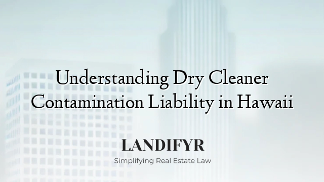 Understanding Dry Cleaner Contamination Liability in Hawaii