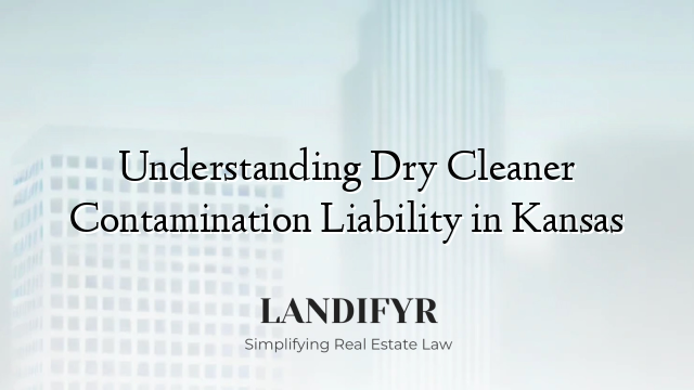 Understanding Dry Cleaner Contamination Liability in Kansas