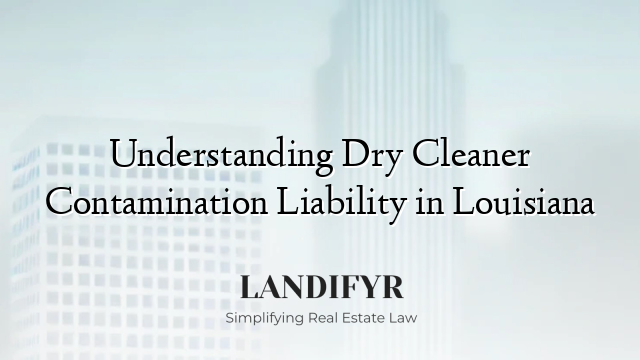 Understanding Dry Cleaner Contamination Liability in Louisiana