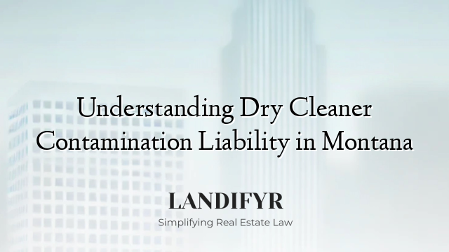 Understanding Dry Cleaner Contamination Liability in Montana