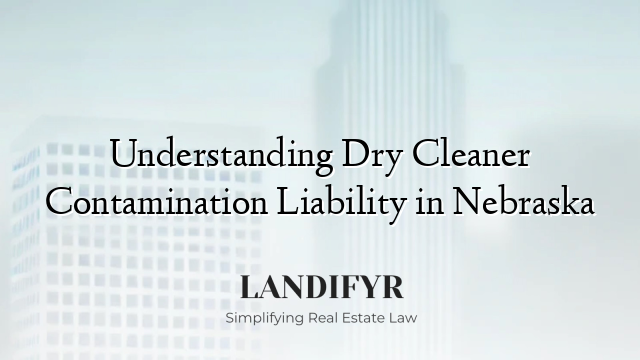 Understanding Dry Cleaner Contamination Liability in Nebraska