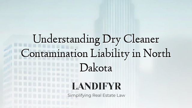 Understanding Dry Cleaner Contamination Liability in North Dakota