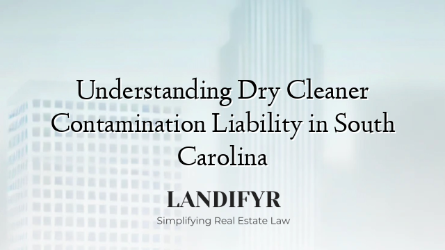 Understanding Dry Cleaner Contamination Liability in South Carolina