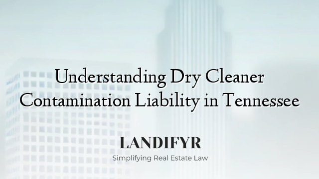 Understanding Dry Cleaner Contamination Liability in Tennessee