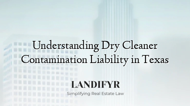 Understanding Dry Cleaner Contamination Liability in Texas