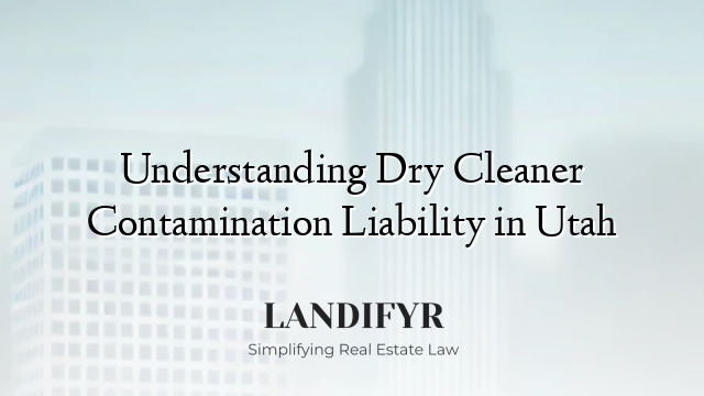 Understanding Dry Cleaner Contamination Liability in Utah