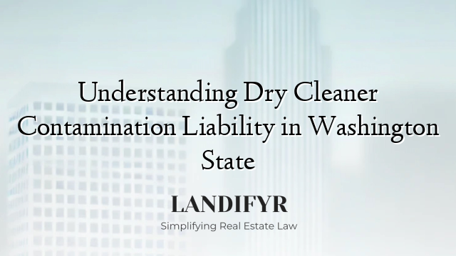 Understanding Dry Cleaner Contamination Liability in Washington State