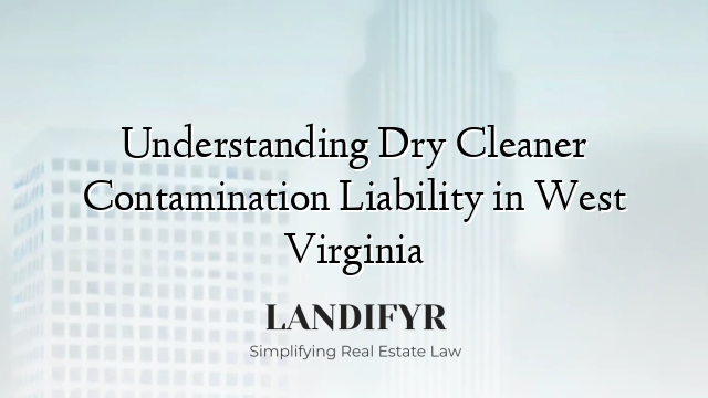 Understanding Dry Cleaner Contamination Liability in West Virginia