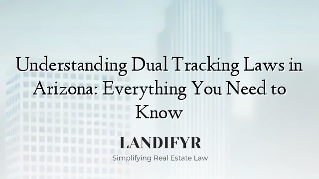 Understanding Dual Tracking Laws in Arizona: Everything You Need to Know
