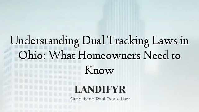 Understanding Dual Tracking Laws in Ohio: What Homeowners Need to Know