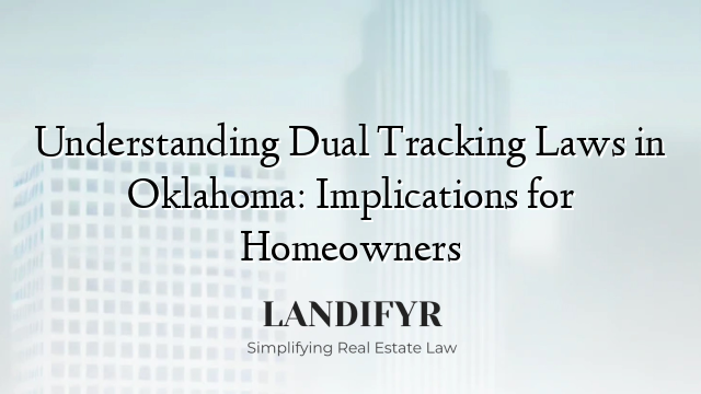Understanding Dual Tracking Laws in Oklahoma: Implications for Homeowners