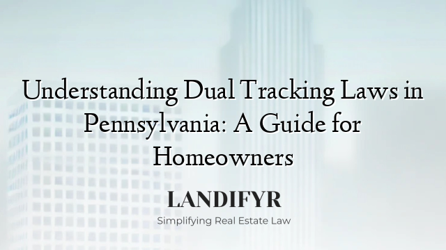 Understanding Dual Tracking Laws in Pennsylvania: A Guide for Homeowners